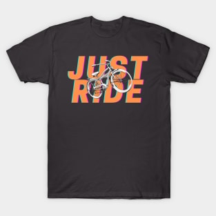 Just ride your bike T-Shirt